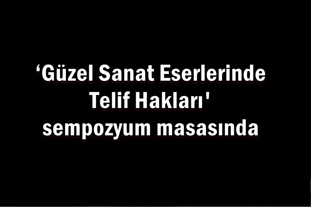 ‘Güzel Sanat Eserlerinde Telif Hakları
